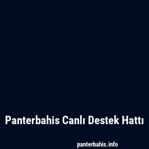 Panterbahis Canlı Destek Hattı