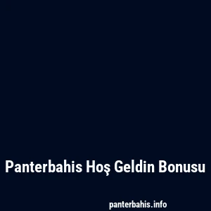 Panterbahis Hoş Geldin Bonusu