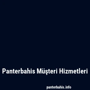 Panterbahis Müşteri Hizmetleri