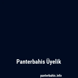 Panterbahis Üyelik